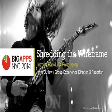 Big Apps NYC - Shredding Wireframes: Intro to Rapid UX Prototyping