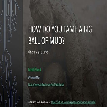 How do you tame a big ball of mud? One test at a time. | PPT