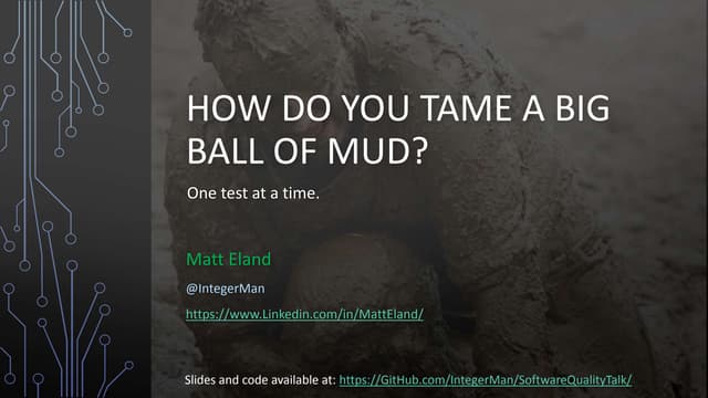 How do you tame a big ball of mud? One test at a time.