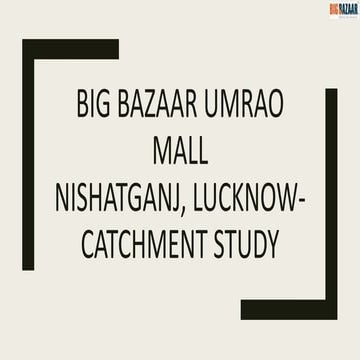 Big bazaar Umrao Mall Catchment Study