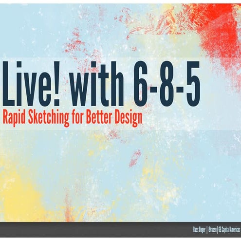 Live with 6-8-5: Rapid Sketching for Better Design - Big Design Conference