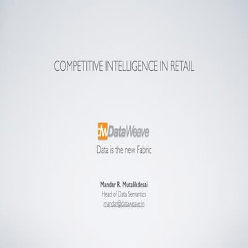 BIG DATA: LEVERAGING COMPETITIVE INTELLIGENCE IN RETAIL - Mandar Mutalikdesai...