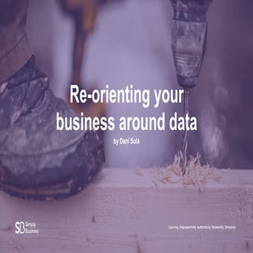Re-orienting your business around data