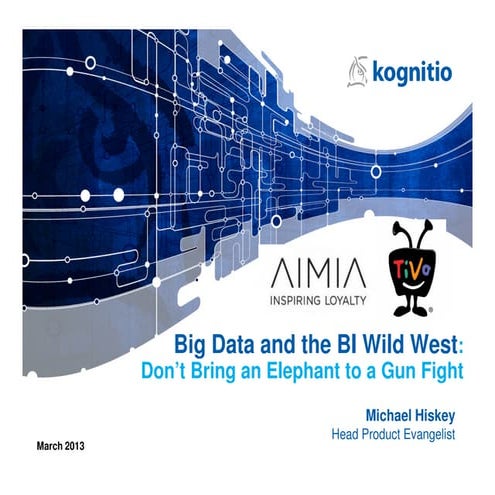 Big data and the bi wild west kognitio hiskey mar 2013