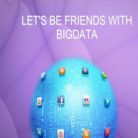 Let`s be friends with BigData