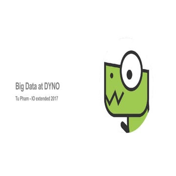 Big Data at DYNO