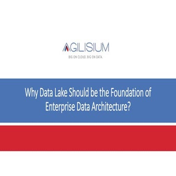 Why data lake should be the foundation of enterprise data architecture by Raj...
