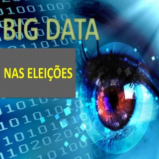 Big data Nas Eleicoes - Palestra Câ...