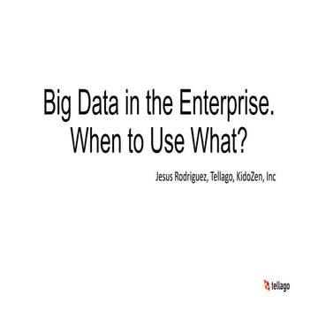 Big data in the enterprise: When to use what?