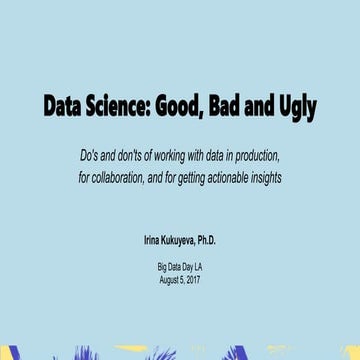 Data Science: Good, Bad and Ugly by Irina Kukuyeva