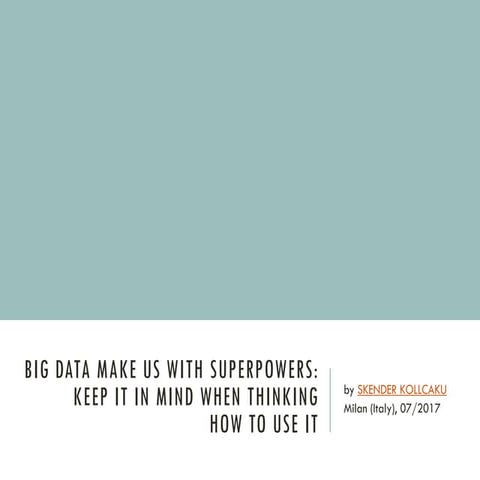 Big Data make us with superpowers: keep it in mind when thinking how to use it