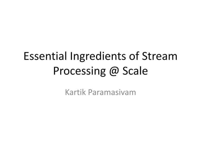Essential Ingredients of Realtime Stream Processing @ Scale