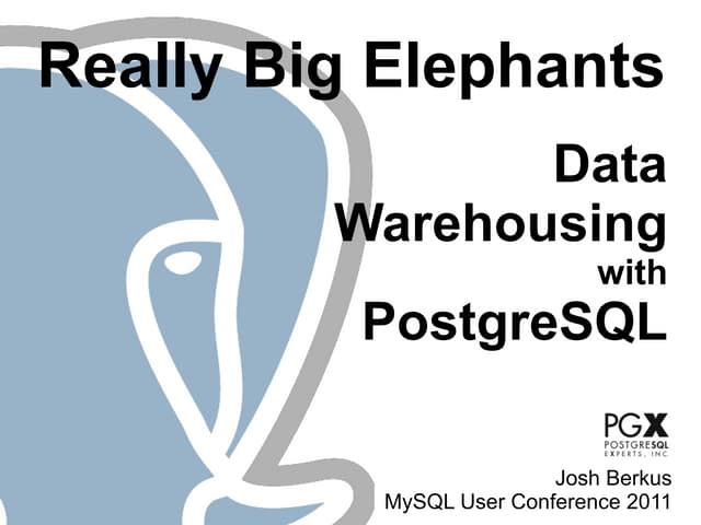 Really Big Elephants: PostgreSQL DW