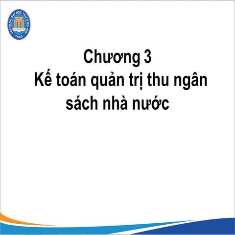 Bài giảng Kế toán quản trị đơn vị công - Chương 3 Kế toán quản trị thu ngân sách nhà nước.pdf