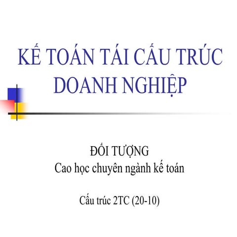 Bài giảng Kế toán tái cấu trúc doanh nghiệp - Chương 1 Những vấn đề chung về tái cấu trúc doanh nghiệp.pdf