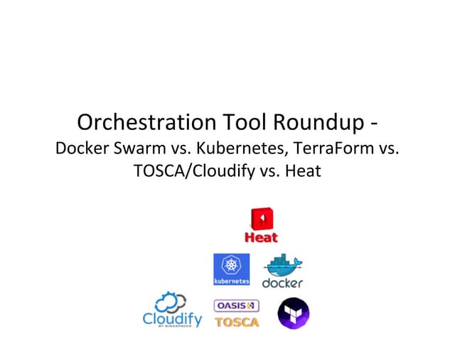 Orchestration tool roundup   kubernetes vs. docker vs. heat vs. terra form vs...