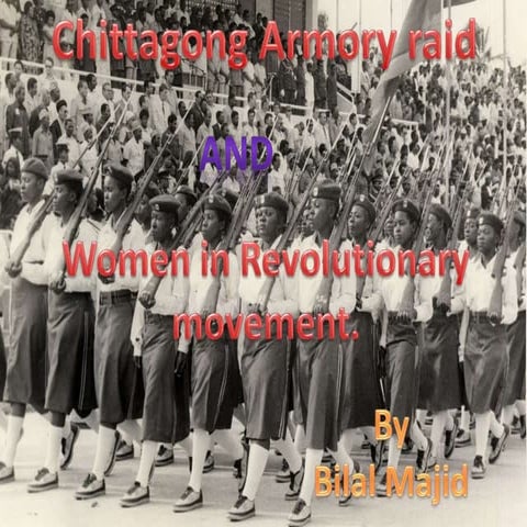 Chittagong Armour y Raid and the Role of Women in Revolutionary ...