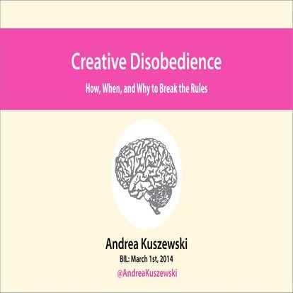 Creative Disobedience: How, When and Why to Break the Rules (from BIL 2014)