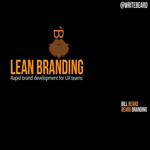 Lean Branding-Rapid brand development for UX teams-Bill Beard-UXScotland2016