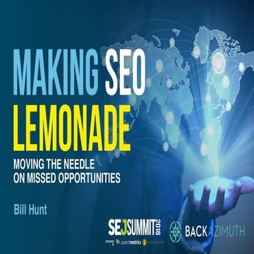 Making SEO Lemonade: Moving the Needle on Missed Opportunities by Bill Hunt -...