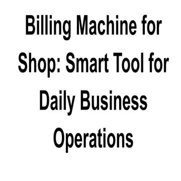 Billing Machine for Shop_ Smart Tool for Daily Business Operations.pdf