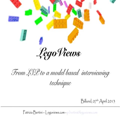 LegoViews: a LEGO® SERIOUS PLAY™ based interviewing technique.