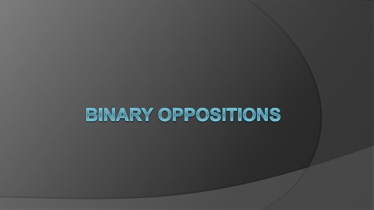 Binary Oppositions