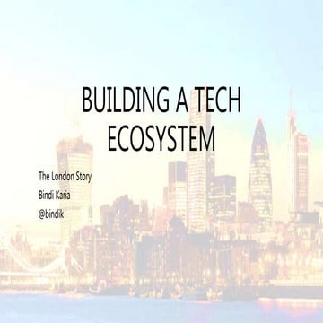 Building a Sustainable Technology Ecosystem and Cluster  Bindi Karia