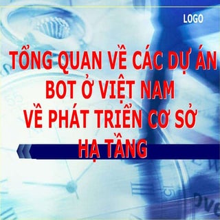 Tổng quan về các dự án BOT tại Việt...