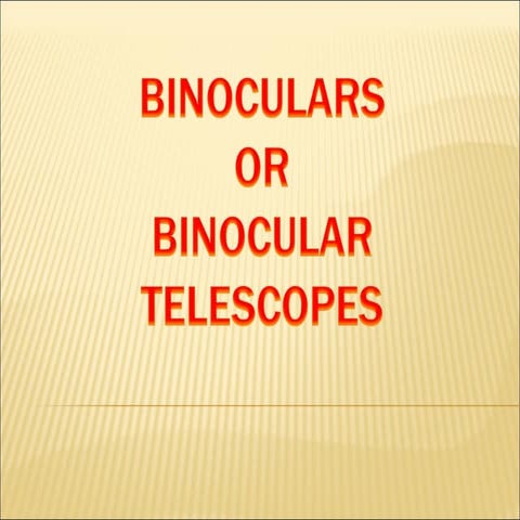Binoculars or binocular telescopes