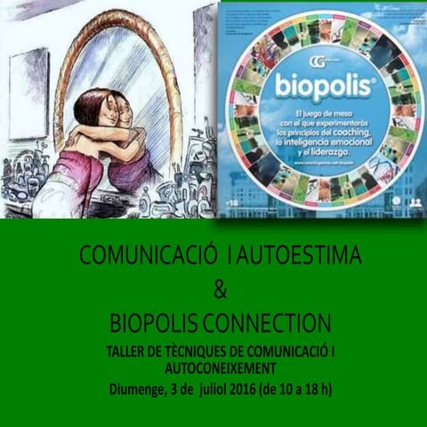 Comunicació i Autoestima & Biopolis connection Susana Sánchez i Jordi Panisello Primera jornada: 3 de juliol de 2016