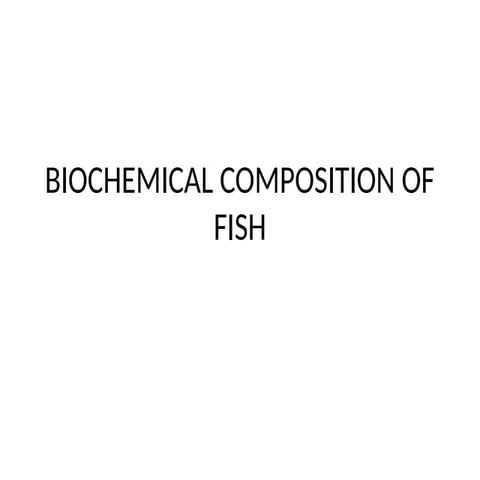 BIOCHEMICAL COMPOSITION OF FISH ppt.pptx