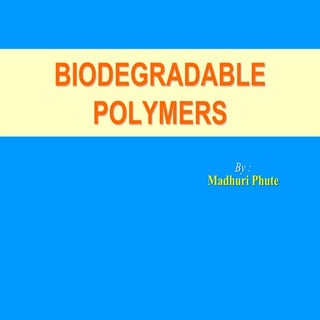 Biodegradable polymers by madhuri p...