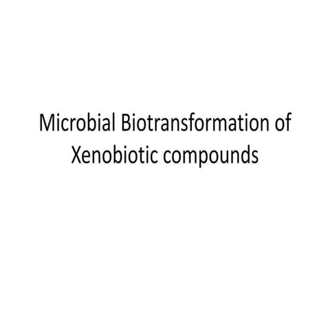 Microbial Biotransformation of xenobiotic compounds