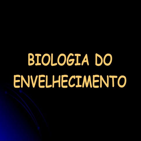 BIOLOGIA DO ENVELHECIMENTO