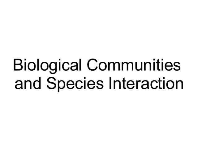 Biological Communities And  Interaction