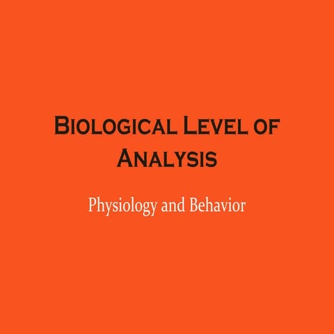 Biological Level of Analysis: Physiology and Behavior