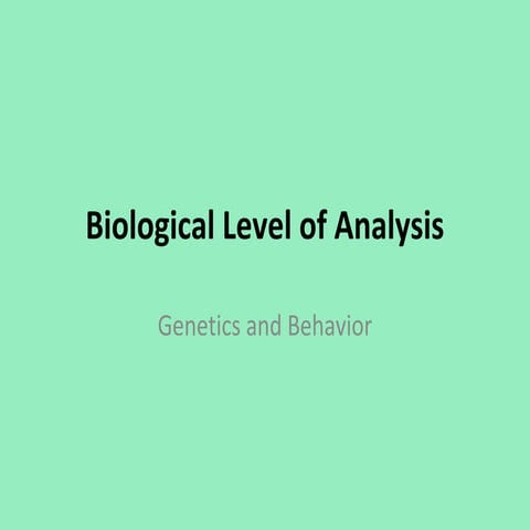 Biological Level of Analysis: Genetics and Behavior