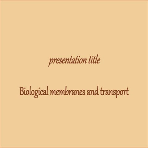 Biological membranes and transport