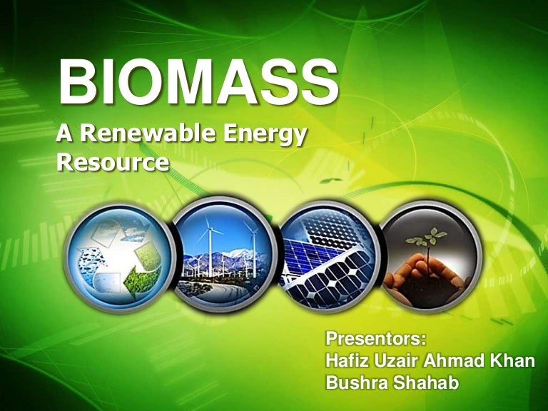 BIOMASS as renewable energy resource