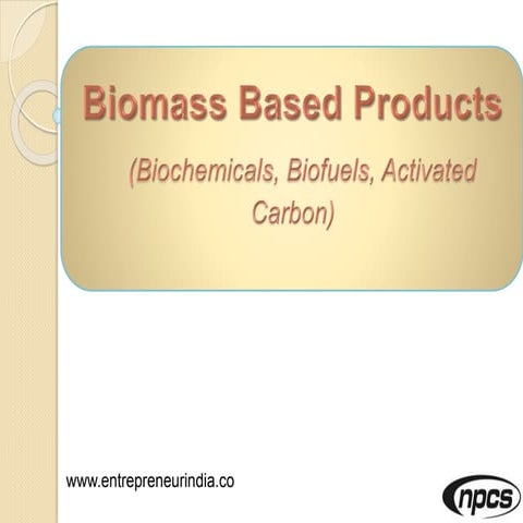 Biomass Based Products (Biochemicals, Biofuels, Activated Carbon) | PPTX