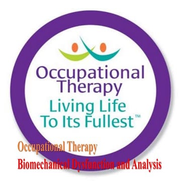 Occupational Therapy- Biomechanical dysfunction and analysis