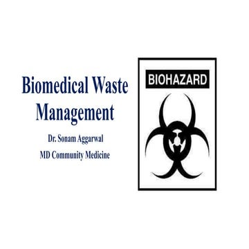 Biomedical waste management and biohazards by Dr. Sonam Aggarwal