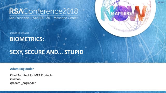 Biometrics: Sexy, Secure and... Stupid - RSAC 2018