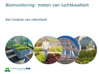 Biomonitoring: meten van luchtkwaliteit Biomonitoring: meten van luchtkwaliteit