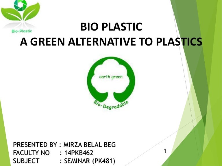 BIO PLASTIC a green alternative to plastics