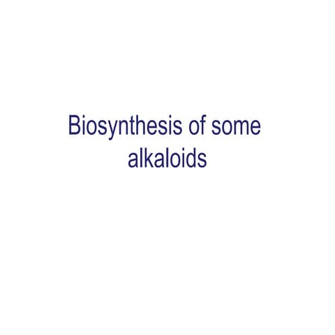 Biosynthesis isolation and example for some alkaloids