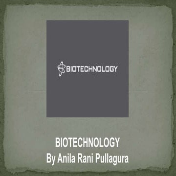Biotechnology ppt by anila rani pullagura