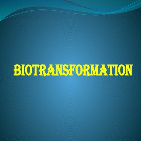 Biotransformation.pptxsssssseeeeeeeeeeee