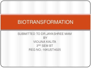 Biotransformation by violina kalita